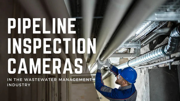 管道检测摄像机在废水管理行业中的重要性